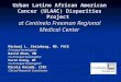 Urban Latino African American Cancer (ULAAC) Disparities Project at Centinela Freeman Regional Medical Center Michael L. Steinberg, MD, FACR Principal