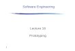 1 Lecture 16 Prototyping Software Engineering. 2 Outline Definitions Uses of prototyping in the design process Prototyping approaches Prototyping “technologies”