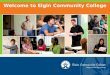 Welcome to Elgin Community College. 2 Location Elgin Community College is located in the state of Illinois, only 60 km northwest of Chicago. The college