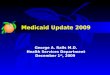 George A. Ralls M.D. Health Services Department December 1 st, 2009 Medicaid Update 2009