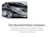 The Hyundai Motor Company By Aleida Johnson, Brendan White, Lyudmila Borisevich, Michael Bretter, Michael Falabella 1