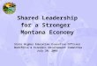 Shared Leadership for a Stronger Montana Economy State Higher Education Executive Officers Workforce & Economic Development Committee July 20, 2005