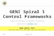 GEC3 GENI Spiral 1 Control Frameworks Global Environment for Network Innovations Aaron Falk (falk@bbn.com)falk@bbn.com  Clearing