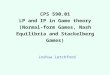 CPS 590.01 LP and IP in Game theory (Normal-form Games, Nash Equilibria and Stackelberg Games) Joshua Letchford