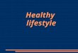 Healthylifestyle. Healthy lifestyle: It is very important for our body. It gives us a better health and well-being. A healthy lifestyle are without a