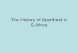 The History of Apartheid in S.Africa. Apartheid Laws enacted in 1948 by the National Party, racial discrimination becomes institutionalized Classification