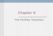 Chapter 6 The Fertility Transition. Chapter Outline What Is Fertility? Measuring Fertility The Preconditions For A Decline In Fertility How Can Fertility