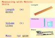 Length(m) meter Volume(L) Liter Mass(g) gram Measuring with Metric Units
