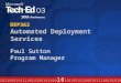 DEP362 Automated Deployment Services Paul Sutton Program Manager