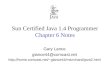 Sun Certified Java Programmer, ©2004 Gary Lance, Chapter 6, page 1 Sun Certified Java 1.4 Programmer Chapter 6 Notes Gary Lance glance44@comcast.net glance44/microhard/java2.html