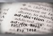 Patrick Malin Psy 1010. Addiction is a condition that results when a person ingests a substance (e.g., alcohol, cocaine, nicotine) or engages in an activity