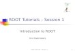 ROOT Tutorials - Session 11 ROOT Tutorials – Session 1 Introduction to ROOT Fons Rademakers