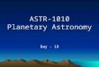 ASTR-1010 Planetary Astronomy Day - 19. Announcements Smartworks Chapters 4: Due Monday, March 1. Smartworks Chapter 5 is also posted Exam 2 will cover
