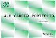 NE4H9000 4-H CAREER PORTFOLIO. What is the 4-H Career Portfolio It is a record of a 4-H member’s 4-H career. It includes a listing of a 4-H member’s personal