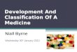 Development And Classification Of A Medicine Niall Byrne Wednesday 30 th January 2012