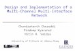 Design and Implementation of a Multi-Channel Multi-Interface Network Chandrakanth Chereddi Pradeep Kyasanur Nitin H. Vaidya University of Illinois at Urbana-Champaign