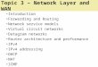 Topic 3 – Network Layer and WAN Introduction Forwarding and Routing Network service models Virtual circuit networks Datagram networks Router architecture
