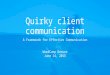 Quirky client communication A Framework for Effective Communication WordCamp Denver June 14, 2015