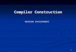 1 Compiler Construction Runtime Environment. 2 Run-Time Environments (Chapter 7)