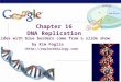 AP Biology 2007-2008 Chapter 16 DNA Replication Slides with blue borders come from a slide show by Kim Foglia ()