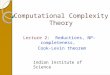 Computational Complexity Theory Lecture 2: Reductions, NP-completeness, Cook-Levin theorem Indian Institute of Science