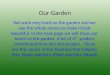 Our Garden We work very hard on the garden and we use the whole recess to make it look beautiful. In the next page we will show our bench in the garden