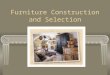 Furniture Construction and Selection. 1. Qualities of Hardwoods Greater dimensional stability Less pitch More durability Harder Holds nails and screws