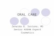ORAL CARE Zenaida B. Soriano, MS Senior ASEAN Expert Cosmetics