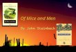 Of Mice and Men By John Steinbeck. Steinbeck’s Life ◊Born on February 27, 1902 in Salinas, California (a typical American small town at the turn of the