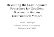 Revisiting the Least-Squares Procedure for Gradient Reconstruction on Unstructured Meshes Dimitri J. Mavriplis National Institute of Aerospace Hampton,