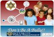 Don’t Be A Bully!! CTY02/09. Presented By RIVERSIDE POLICE DEPARTMENT Chief Russ Leach RIVERSIDE COUNTY DISTRICT ATTORNEY District Attorney Rod Pacheco