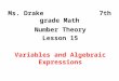 Ms. Drake 7th grade Math Number Theory Lesson 15 Variables and Algebraic Expressions