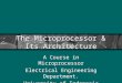 The Microprocessor & Its Architecture A Course in Microprocessor Electrical Engineering Department. University of Indonesia