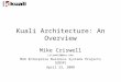 Kuali Architecture: An Overview Mike Criswell crisweL6@msu.edu MSU Enterprise Business Systems Projects (EBSP) April 23, 2008