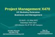 Project Management X470 UC Berkeley Extension Business and Management 23 April – 21 May 2011 Saturdays 9am-4pm 425 Mission St, 8 th Flr SF Campus 425