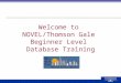 Welcome to NOVEL/Thomson Gale Beginner Level Database Training