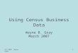 3/1/2007 Wayne Gray1 Using Census Business Data Wayne B. Gray March 2007