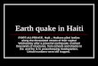 Earth quake in Haiti PORT-AU-PRINCE, Haiti – Haitians piled bodies along the devastated streets of their capital Wednesday after a powerful earthquake