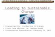 Professional Development Leading to Sustainable Change  Presented by: Catherine Stickney  First Core Advisor: Dr. Nadine Bonda  Dissertation Presentation: