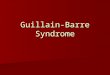 Guillain-Barre Syndrome. Nerve Roots (acute polyradiculopathies) Guillain-Barre Syndrome Guillain-Barre Syndrome Lyme disease Lyme disease Sarcoidosis