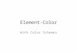 Element-Color With Color Schemes. Color Wheel Artists bend the color spectrum into a circle which organizes the colors
