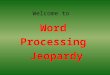 Welcome to Word Processing Jeopardy. Editing Fonts Misc. Word Formatting Toolbars 100 200 300 400 500 600 100 200 300 400 500 600 100 200 300 400 500