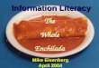 © M. Eisenberg 2004 Information Literacy The Whole Enchilada Mike Eisenberg April 2004