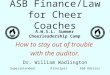 ASB Finance/Law for Cheer Coaches How to stay out of trouble with the auditor. Dr. William Wadlington Superintendent Principal ASB Advisor A.W.S.L. Summer