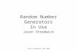 Jason Stredwick, MSU 2004 Random Number Generators In Use Jason Stredwick