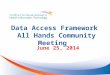Data Access Framework All Hands Community Meeting June 25, 2014