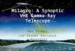 Milagro Gus Sinnis Milagro NSF Review July 18-19, 2005 Milagro: A Synoptic VHE Gamma-Ray Telescope Gus Sinnis Los Alamos National Laboratory