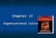 Chapter 13 Organizational Culture. Building a Constructive Organizational Culture Organizational culture consists of values, symbols, stories, heroes,