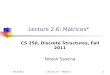 9/15/2011Lecture 2.6 -- Matrices1 Lecture 2.6: Matrices* CS 250, Discrete Structures, Fall 2011 Nitesh Saxena