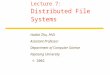 Lecture 7: Distributed File Systems Haibin Zhu, PhD. Assistant Professor Department of Computer Science Nipissing University © 2002